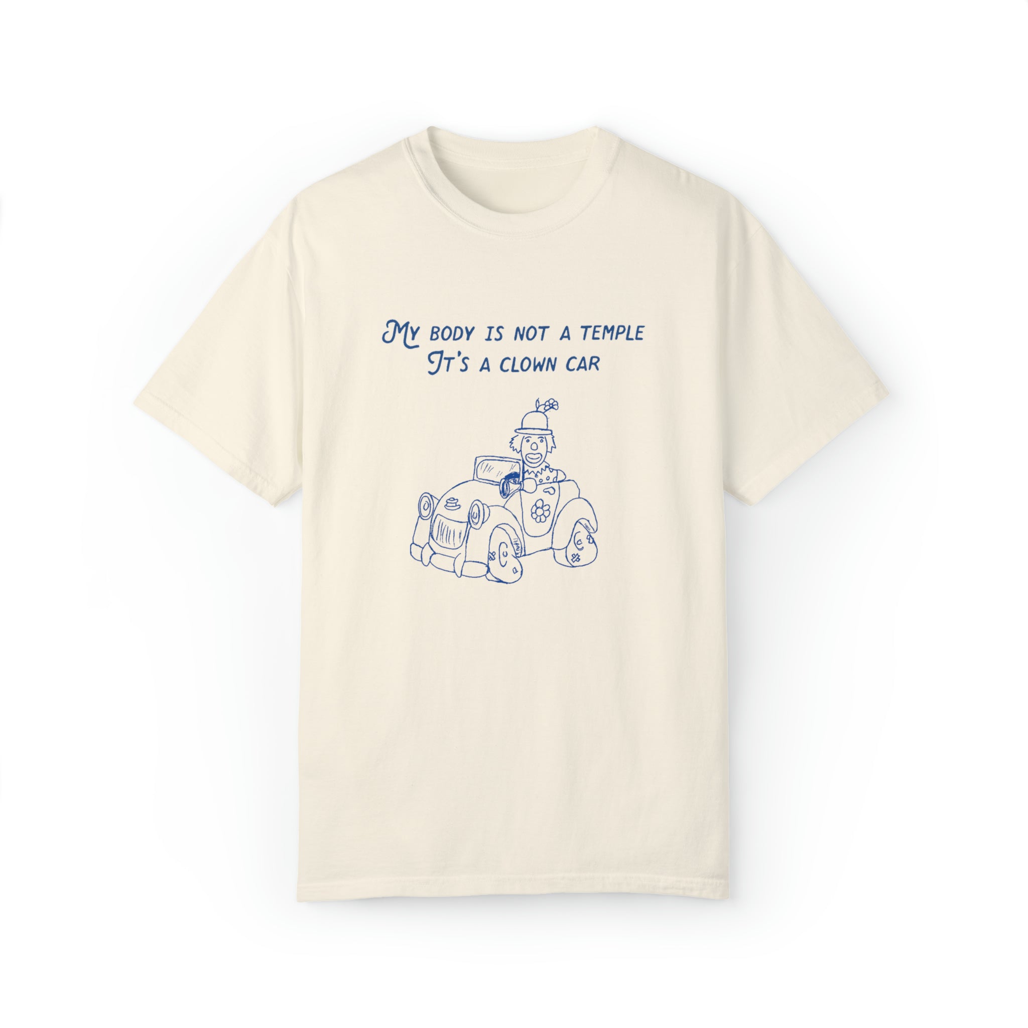 My Body Is Not A Temple, It's a Clown Car Garment-Dyed T-shirt