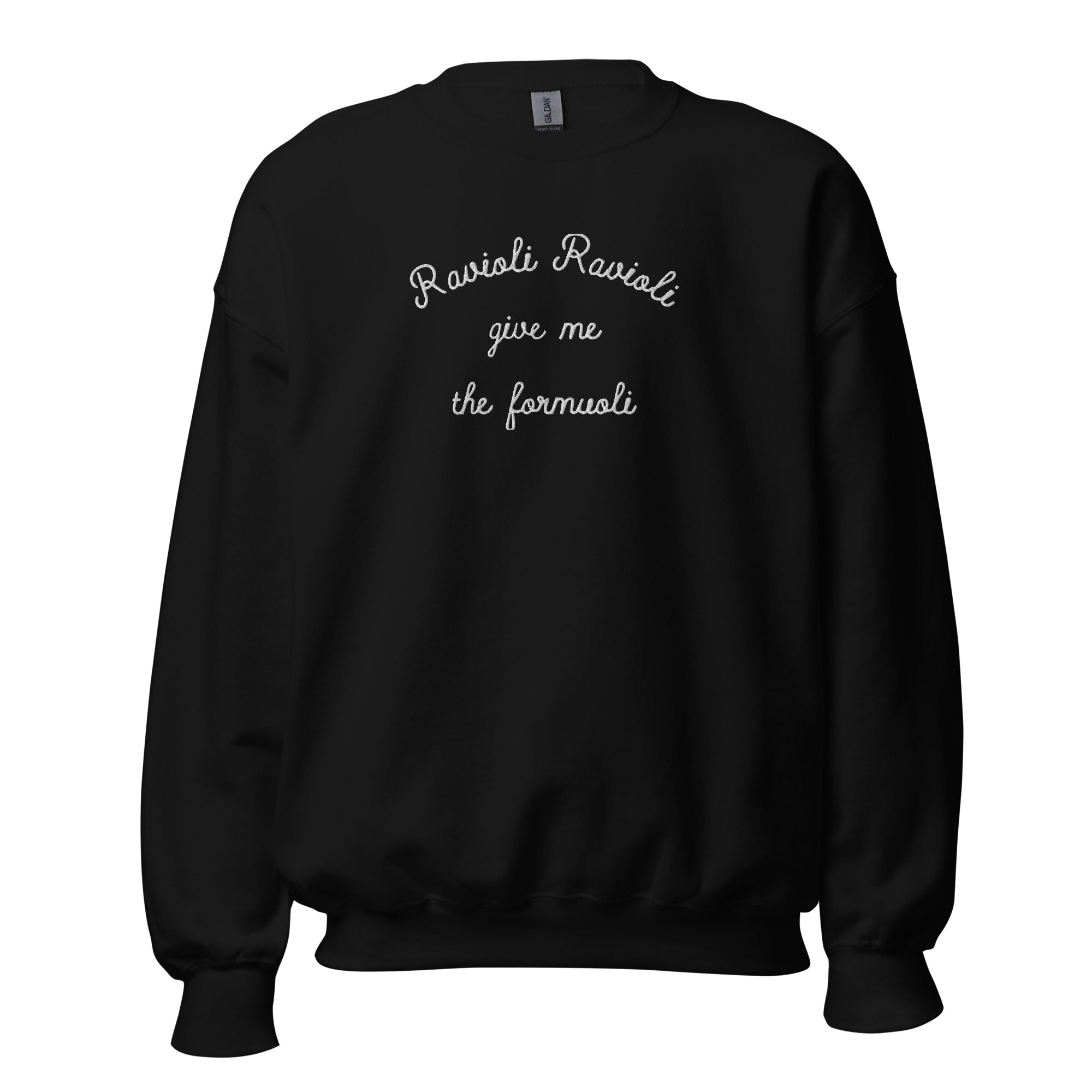 Ravioli Ravioli Give Me The Formuoli Embroidered Unisex Sweatshirt